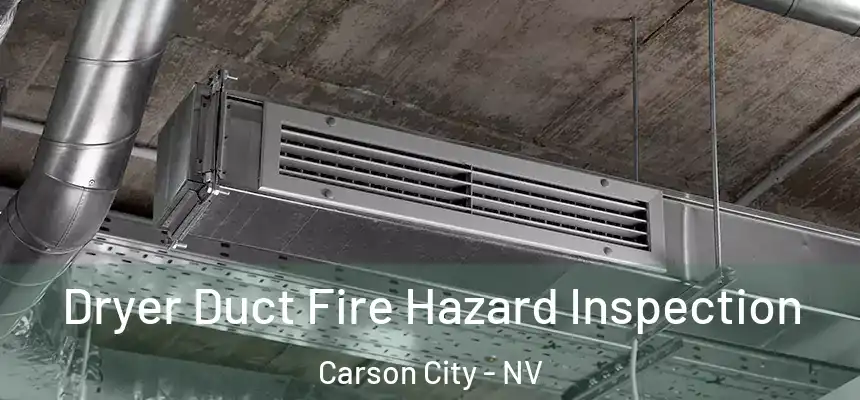  Dryer Duct Fire Hazard Inspection Carson City - NV