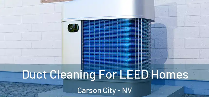  Duct Cleaning For LEED Homes Carson City - NV