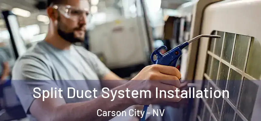  Split Duct System Installation Carson City - NV